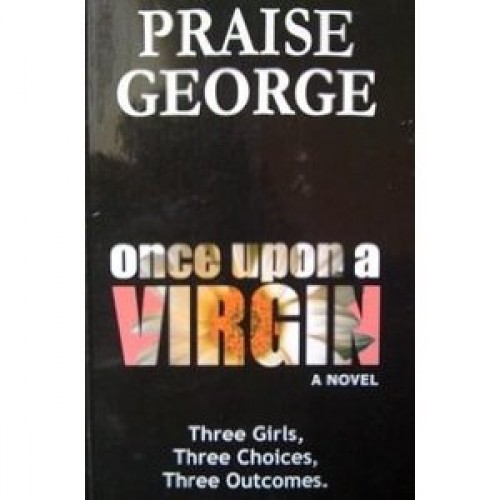 Once Upon A Virgin (A Novel) - Praise George